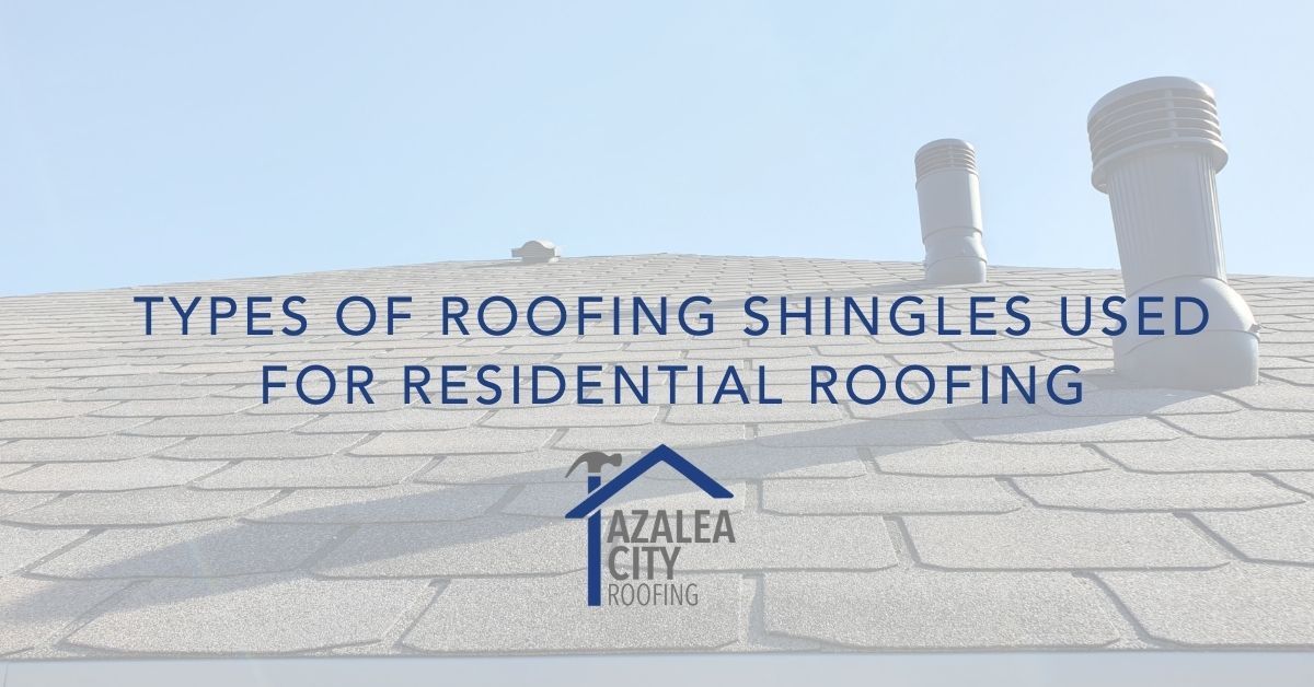 Types of Roofing Shingles Used for Residential Roofing